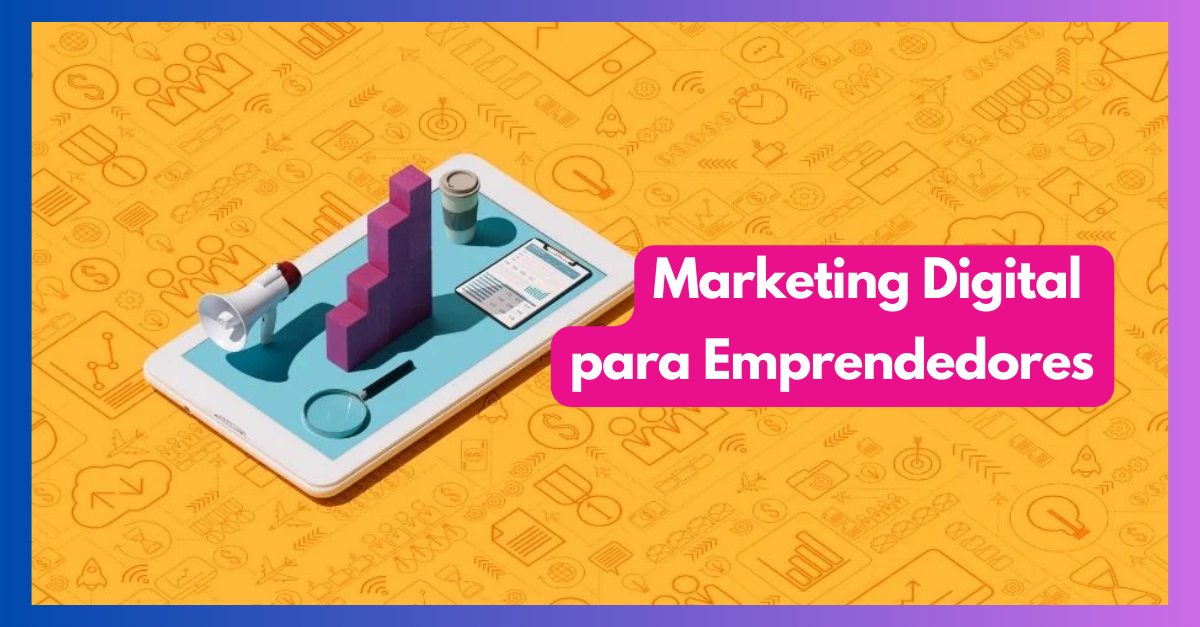 Descubre las Estrategias Clave del Marketing Digital para Emprendedores